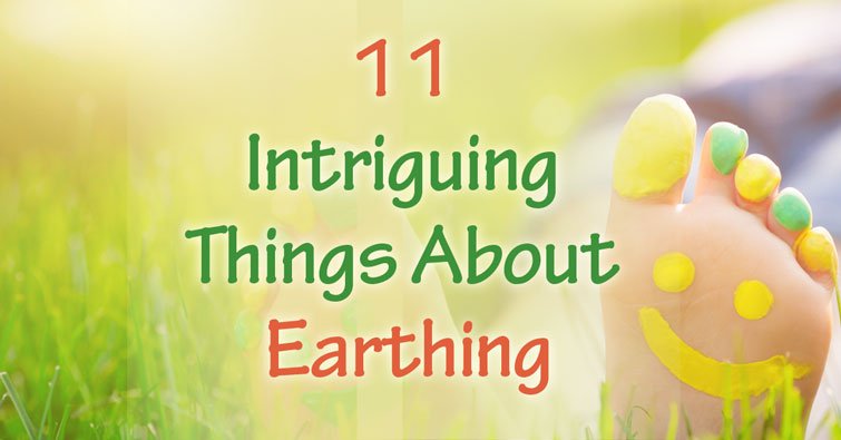 11 Intriguing Things About Earthing