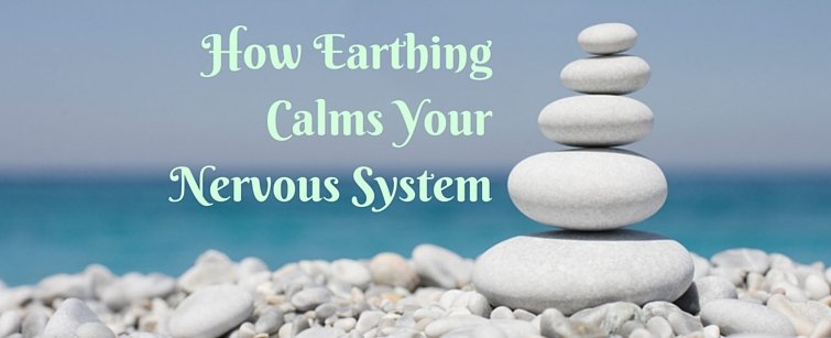 How Earthing Calms Your Nervous System