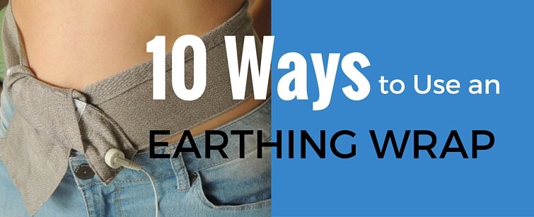 10 Ways to use an Earthing Wrap