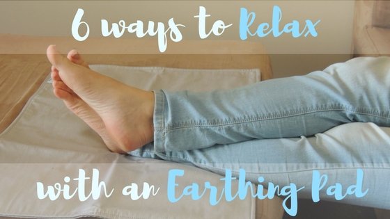6 Ways to Relax with an Earthing Pad