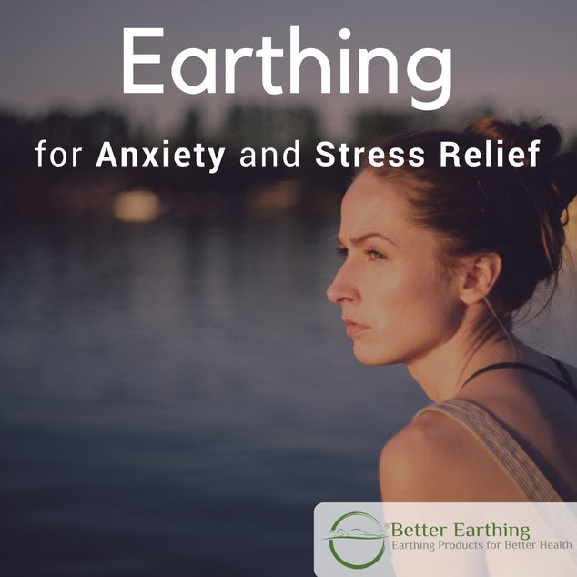 Anxiety and Stress Relief, Earthing for Anxiety